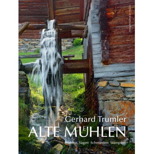 Gerhard Trumler - Alte Mühlen in Österreich