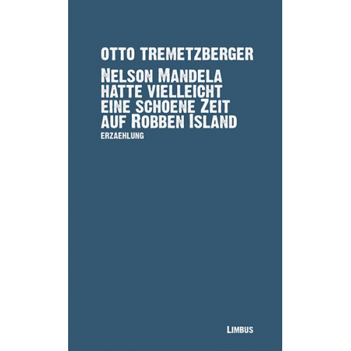 Otto Tremetzberger - Nelson Mandela hatte vielleicht eine schöne Zeit auf Robben Island