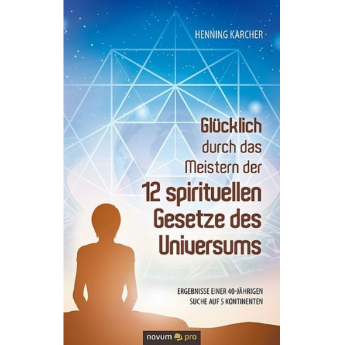 Henning Karcher - Glücklich durch das Meistern der 12 spirituellen Gesetze des Universums