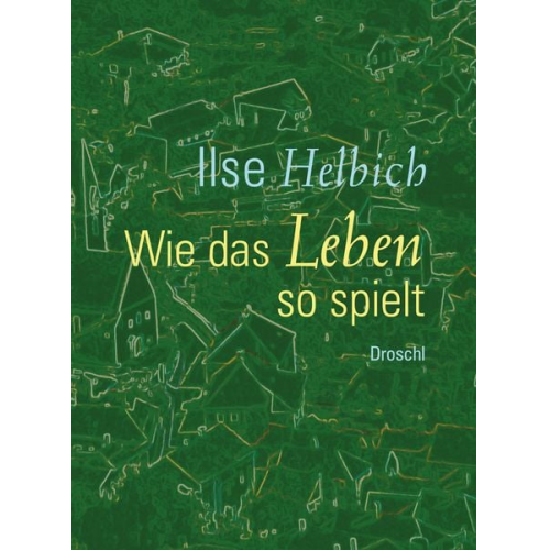 Ilse Helbich - Wie das Leben so spielt