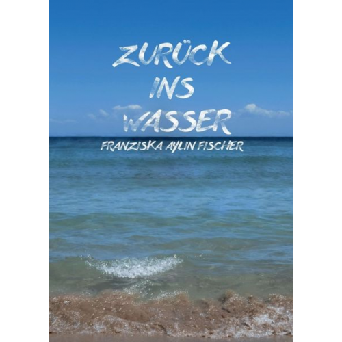 Franziska Aylin Fischer - Zurück ins Wasser