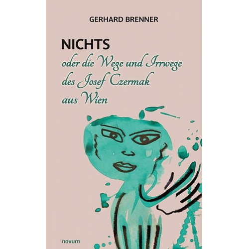 Gerhard Brenner - Nichts oder die Wege und Irrwege des Josef Czermak aus Wien