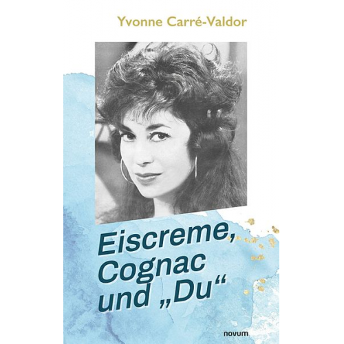 Yvonne Carré-Valdor - Eiscreme, Cognac und „Du“