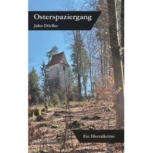 Jahn Dörfler - Osterspaziergang - Ein Illertalkrimi