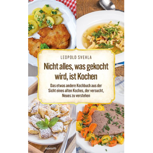 Leopold Svehla - Nicht alles, was gekocht wird, ist Kochen