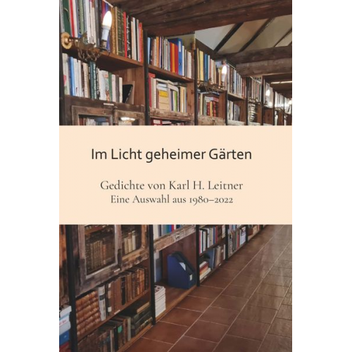 Karl Heinrich Leitner - Im Licht geheimer Gärten