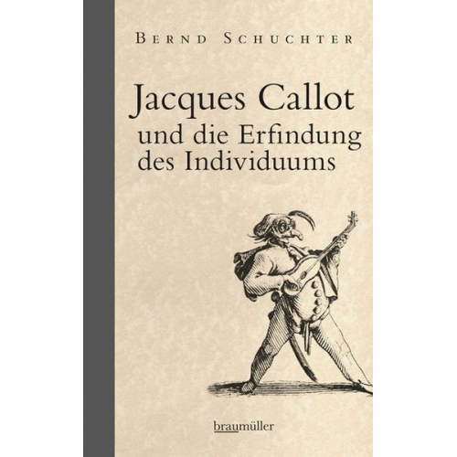 Bernd Schuchter - Jacques Callot und die Erfindung des Individuums