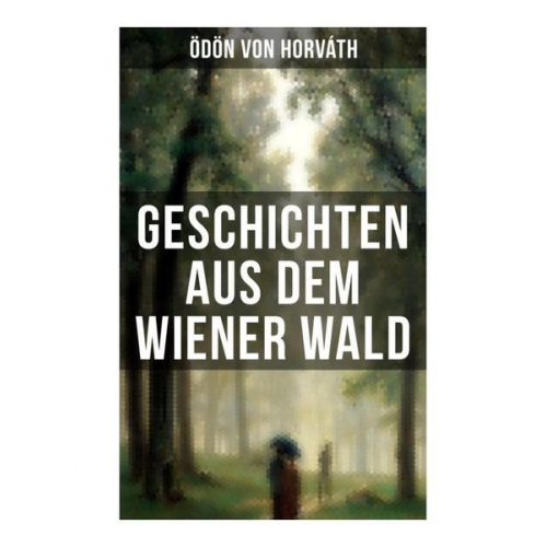 Ödön von Horváth - Geschichten aus dem Wiener Wald