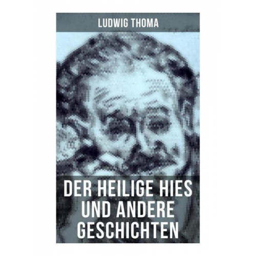 Ludwig Thoma - Der heilige Hies und andere Geschichten