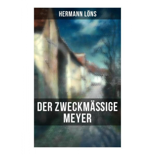 Hermann Löns - Der zweckmäßige Meyer