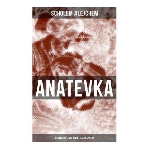 Scholem Alejchem - Anatevka: Die Geschichte von Tewje, dem Milchmann