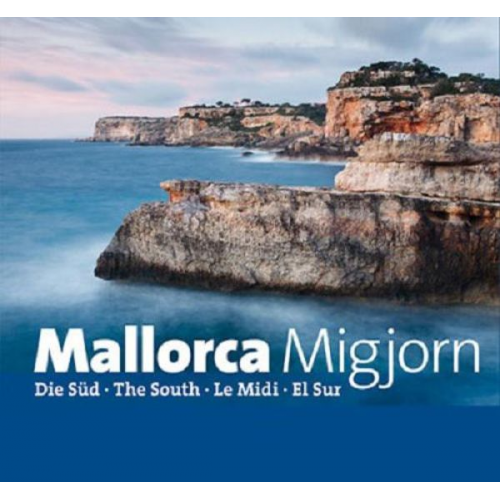 Miquel Rayó Febrer - Mallorca Migjorn : Die Süd · The South · Le Midi · El Sur