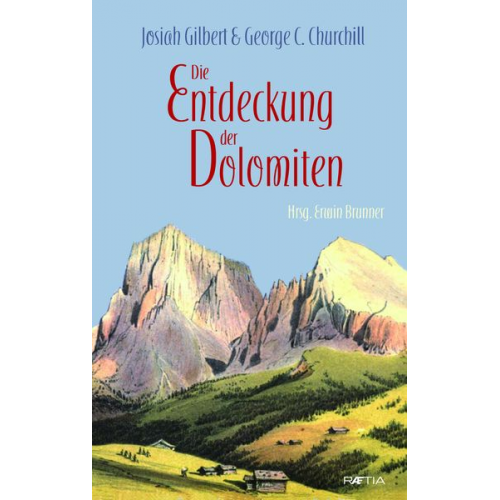 Josiah Gilbert George C. Churchill - Die Entdeckung der Dolomiten