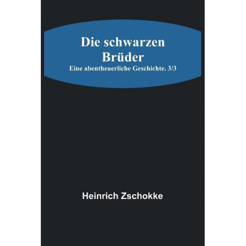 Heinrich Zschokke - Die schwarzen Brüder