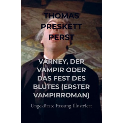 Thomas Preskett Perst - Varney, der Vampir Oder das Fest des Blutes (erster Vampirroman)