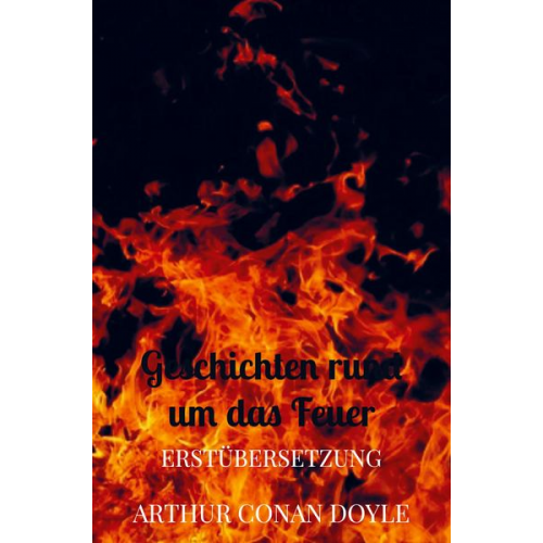 Arthur Conan Doyle - Geschichten rund um das Feuer