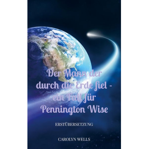 Carolyn Wells - Der Mann der durch die Erde fiel - ein Fall für Pennington Wise