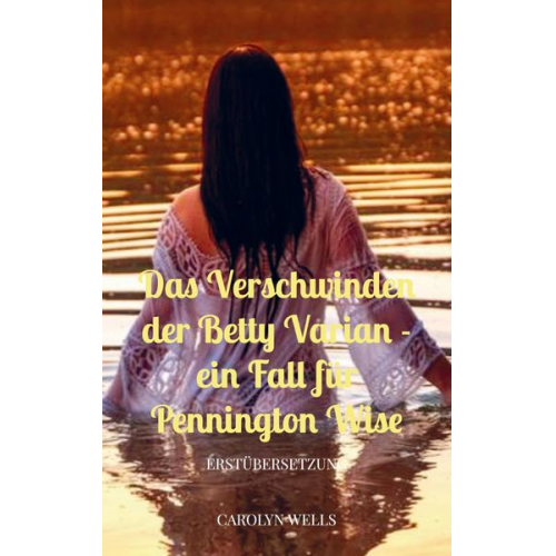 Carolyn Wells - Das Verschwinden der Betty Varian - ein Fall für Pennington Wise