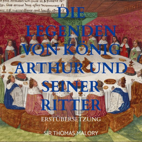 Thomas Malory - Die Legenden von König Arthur und seiner Ritter