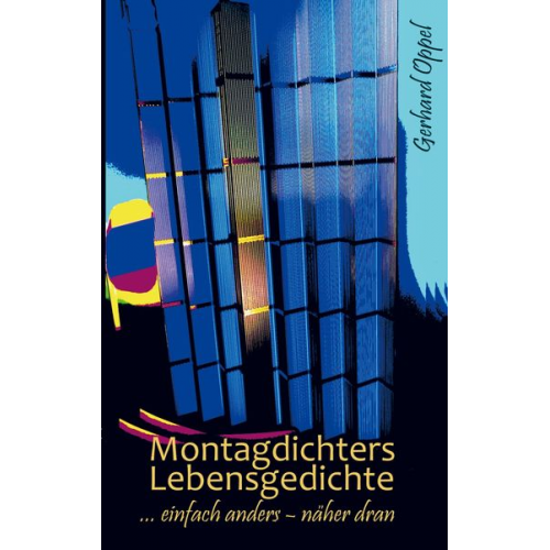 Gerhard Oppel - Montagdichters Lebensgedichte