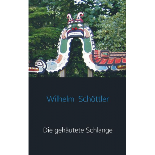 Wilhelm Schöttler - Wilhelm Schöttler: Die gehäutete Schlange