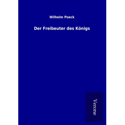 Wilhelm Poeck - Der Freibeuter des Königs