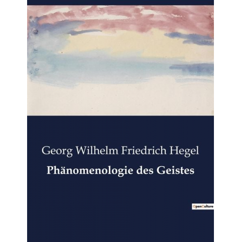 Georg Wilhelm Friedrich Hegel - Phänomenologie des Geistes