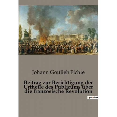 Johann Gottlieb Fichte - Beitrag zur Berichtigung der Urtheile des Publicums über die französische Revolution