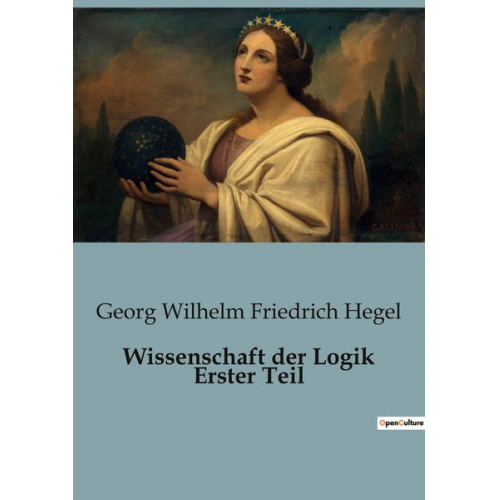 Georg Wilhelm Friedrich Hegel - Wissenschaft der Logik Erster Teil