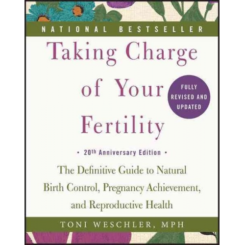 Toni Weschler - Taking Charge of Your Fertility. 20th Anniversary Edition