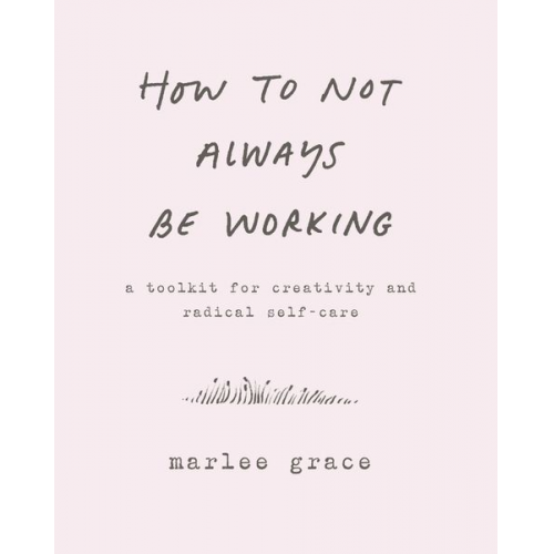 Marlee Grace - How to Not Always Be Working