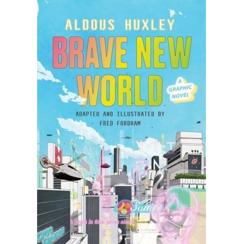 Aldous Huxley Fred Fordham - Brave New World: A Graphic Novel