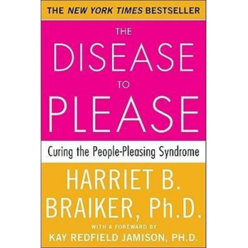 Harriet Braiker - The Disease to Please: Curing the People-Pleasing Syndrome