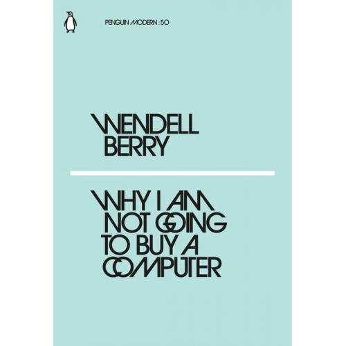 Wendell Berry - Why I Am Not Going to Buy a Computer