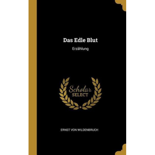 Ernst Wildenbruch - Das Edle Blut: Erzählung