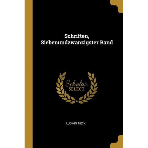 Ludwig Tieck - Schriften, Siebenundzwanzigster Band