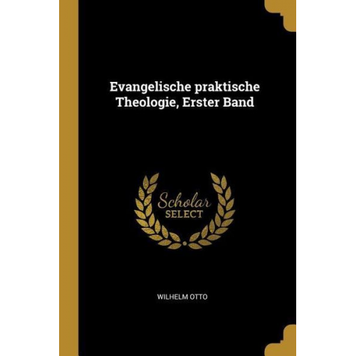 Wilhelm Otto - Evangelische Praktische Theologie, Erster Band