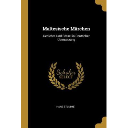 Hans Stumme - Maltesische Märchen: Gedichte Und Rätsel in Deutscher Übersetzung