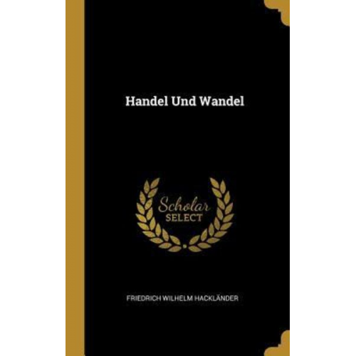 Friedrich Wilhelm Hacklander - Handel Und Wandel