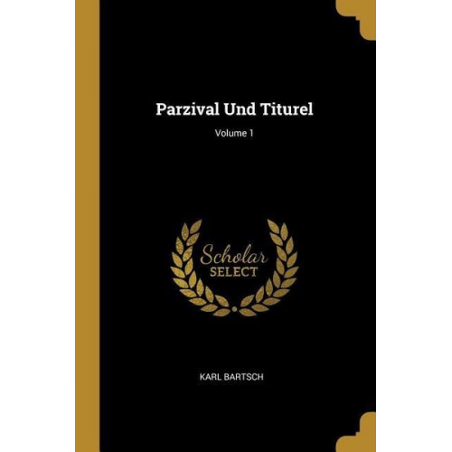 Karl Bartsch - Parzival Und Titurel; Volume 1