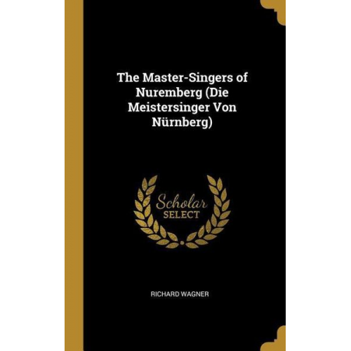 Richard Wagner - The Master-Singers of Nuremberg (Die Meistersinger Von Nürnberg)