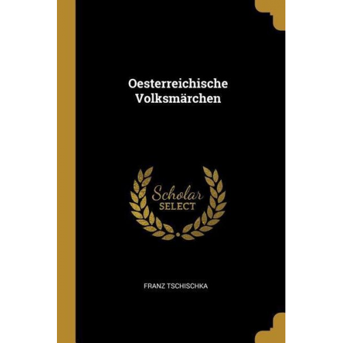 Franz Tschischka - Oesterreichische Volksmärchen