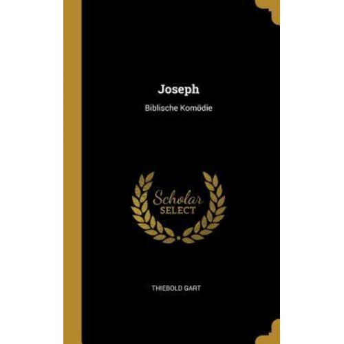 Thiebold Gart - Joseph: Biblische Komödie