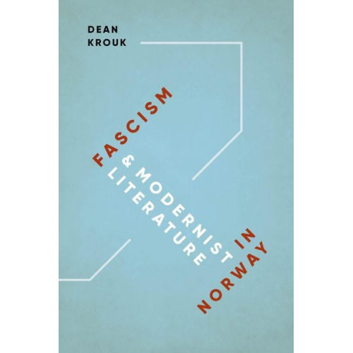 Dean Krouk - Fascism and Modernist Literature in Norway