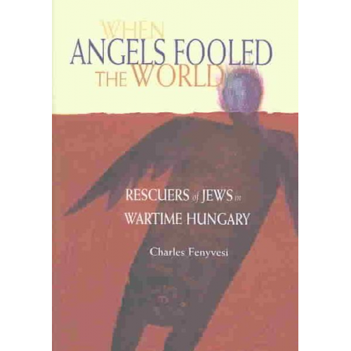 Charles Fenyvesi - When Angels Fooled the World