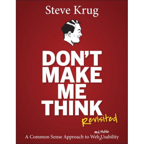 Steve Krug - Don't Make Me Think, Revisited: A Common Sense Approach to Web Usability