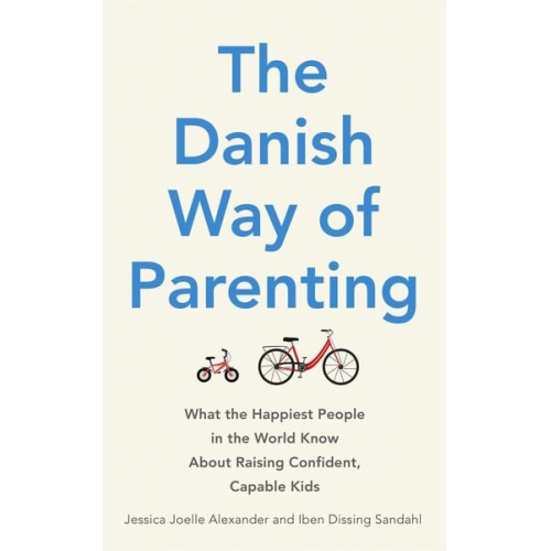 Jessica Joelle Alexander Iben Sandahl - The Danish Way of Parenting