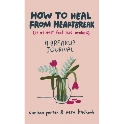 Carissa Potter Vera Kachouh - How to Heal from Heartbreak (or at Least Feel Less Broken)