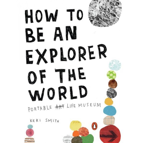 Keri Smith - How to Be an Explorer of the World