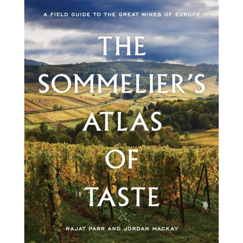 Rajat Parr Jordan Mackay - The Sommelier's Atlas of Taste